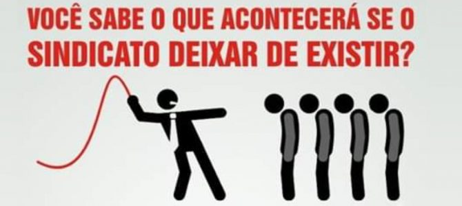 Você sabe o que acontecerá se o Sindicato deixar de Existir? Você sabe o que acontecerá se o Sindicato deixar de Existir?